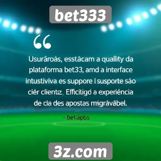 plataforma bet333 recebe críticas positivas de usuários